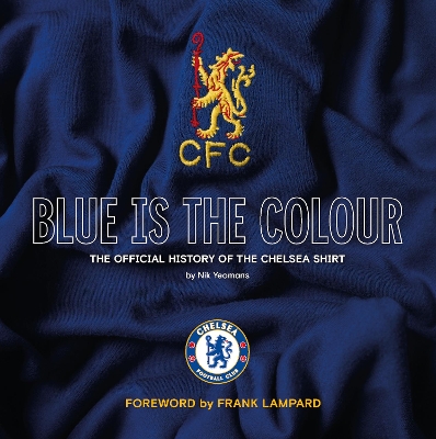 Blue Is the Colour: The Official History of the Chelsea Shirt book