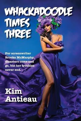 Whackadoodle Times Three by Kim Antieau