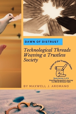 Dawn of Distrust: Technological Threads Weaving a Trustless Society book