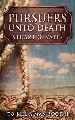 Pursuers Unto Death by Stuart G Yates