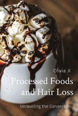 Processed Foods and Hair Loss Unraveling the Connection book