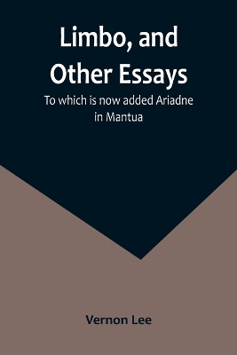 Limbo, and Other Essays; To which is now added Ariadne in Mantua book