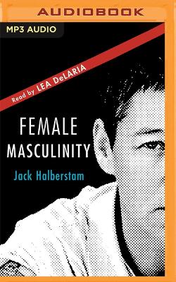 Female Masculinity by Jack Halberstam