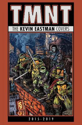 Teenage Mutant Ninja Turtles: The Kevin Eastman Covers (2015-2019) book