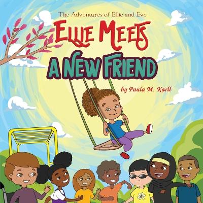 Ellie Meets A New Friend by Paula M Karll