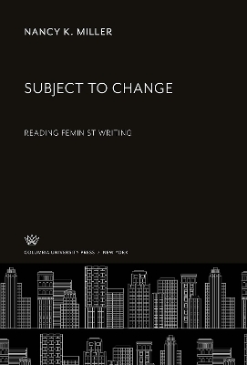 Subject to Change: Reading Feminist Writing book