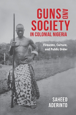 Guns and Society in Colonial Nigeria book