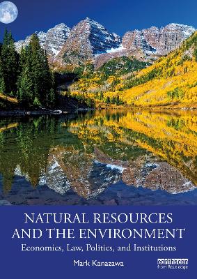 Natural Resources and the Environment: Economics, Law, Politics, and Institutions book