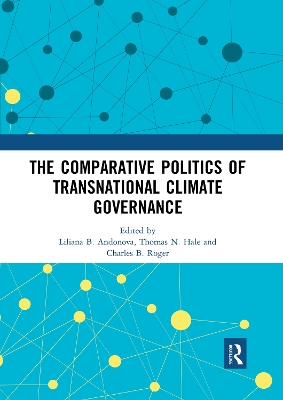 The The Comparative Politics of Transnational Climate Governance by Liliana B. Andonova