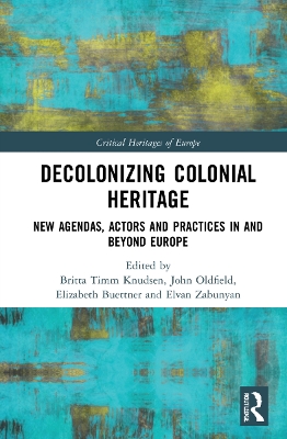 Decolonizing Colonial Heritage: New Agendas, Actors and Practices in and beyond Europe book