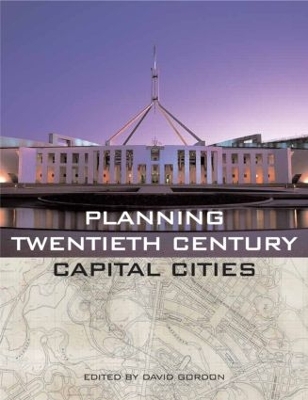 Planning Twentieth Century Capital Cities by David Gordon