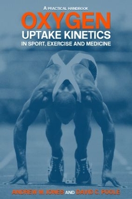 Oxygen Uptake Kinetics in Sport, Exercise and Medicine by Andrew M. Jones