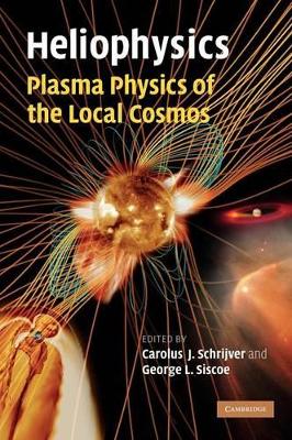 Heliophysics: Plasma Physics of the Local Cosmos book