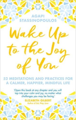 Wake Up To The Joy Of You by Agapi Stassinopoulos