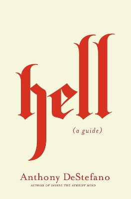 Hell: A Guide (Answers to All Your Questions about the Devil (Satan), Demons, the Afterlife, Judgement, Eternal Punishment and More) book