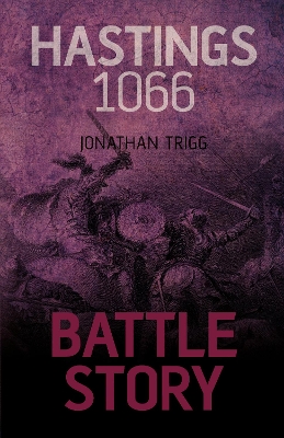 Battle Story: Hastings 1066 by Jonathan Trigg