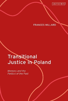 Transitional Justice in Poland: Memory and the Politics of the Past book