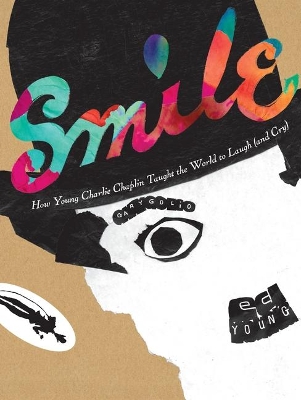 Smile: How Young Charlie Chaplin Taught the World to Laugh (and Cry) book