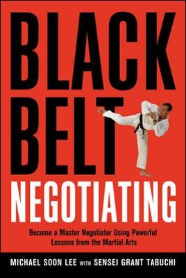 Black Belt Negotiating. Become a Master Negotiator Using Powerful Lessons from the Martial Arts book