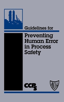 Guidelines for Preventing Human Error in Process Safety book