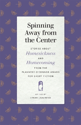 Spinning Away from the Center: Stories about Homesickness and Homecoming from the Flannery O'Connor Award for Short Fiction book