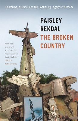 The The Broken Country: On Trauma, a Crime, and the Continuing Legacy of Vietnam by Paisley Rekdal