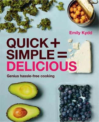 Quick + Simple = Delicious: Genius, Hassle-free Cooking book