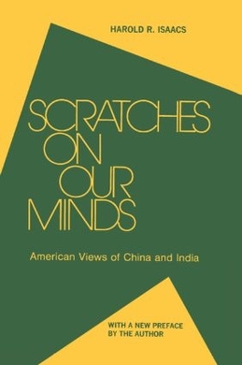 Scratches on Our Minds: American Images of China and India by Harold R Isaacs
