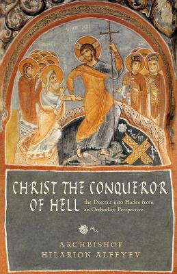 Christ the Conqueror of Hell: The Descent into Hades from the Orthodox Perspective book