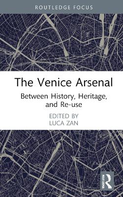 The Venice Arsenal: Between History, Heritage, and Re-use book