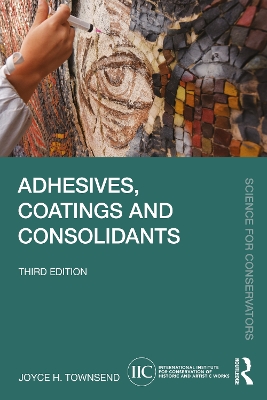 Adhesives, Coatings and Consolidants by Joyce H. Townsend