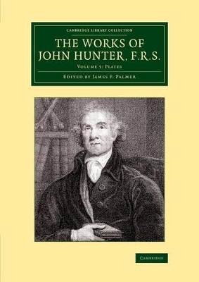 The Works of John Hunter, F.R.S.: Volume 5, Plates by John Hunter