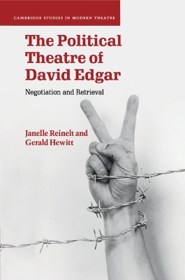 The The Political Theatre of David Edgar: Negotiation and Retrieval by Janelle Reinelt