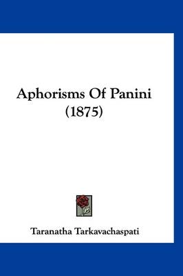 Aphorisms Of Panini (1875) by Taranatha Tarkavachaspati