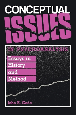 Conceptual Issues in Psychoanalysis: Essays in History and Method by John E. Gedo
