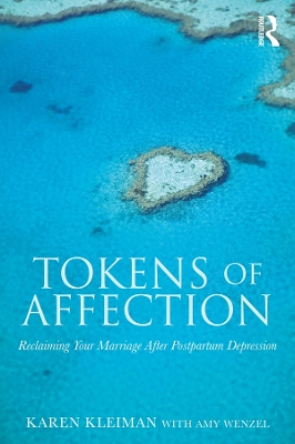 Tokens of Affection: Reclaiming Your Marriage After Postpartum Depression by Karen Kleiman