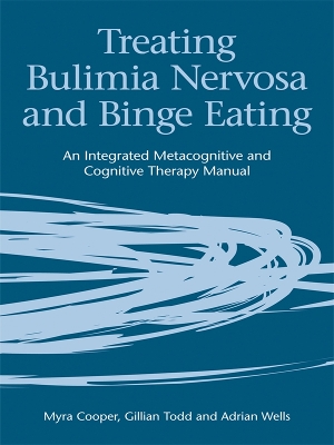 Treating Bulimia Nervosa and Binge Eating: An Integrated Metacognitive and Cognitive Therapy Manual book