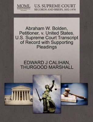 Abraham W. Bolden, Petitioner, V. United States. U.S. Supreme Court Transcript of Record with Supporting Pleadings book