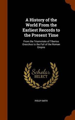 A History of the World from the Earliest Records to the Present Time by Philip Smith