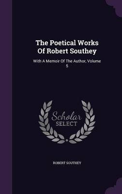 The Poetical Works of Robert Southey: With a Memoir of the Author, Volume 5 by Robert Southey