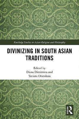 Divinizing in South Asian Traditions by Diana Dimitrova