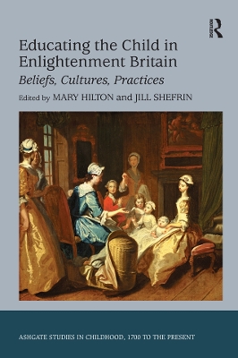 Educating the Child in Enlightenment Britain: Beliefs, Cultures, Practices book