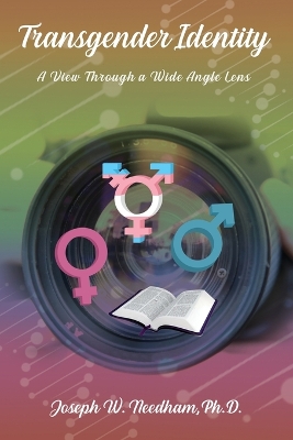 Transgender Identity: A View through a Wide Angle Lens by Joseph W. Needham