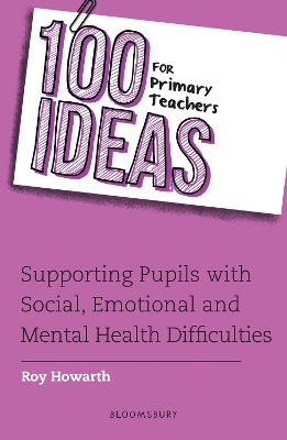 100 Ideas for Primary Teachers: Supporting Pupils with Social, Emotional and Mental Health Difficulties book