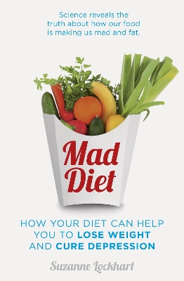 Mad Diet: Easy steps to lose weight and cure depression by Suzanne Lockhart