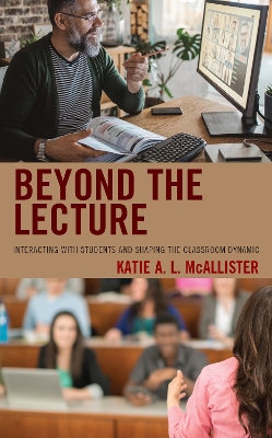 Beyond the Lecture: Interacting with Students and Shaping the Classroom Dynamic book