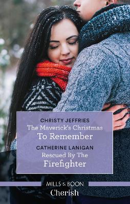 The Maverick's Christmas to Remember/Rescued by the Firefighter by Christy Jeffries