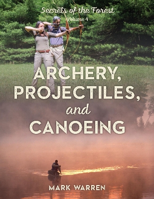 Archery, Projectiles, and Canoeing: Secrets of the Forest book