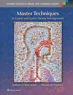 Master Techniques in Upper and Lower Airway Management by William H. Rosenblatt