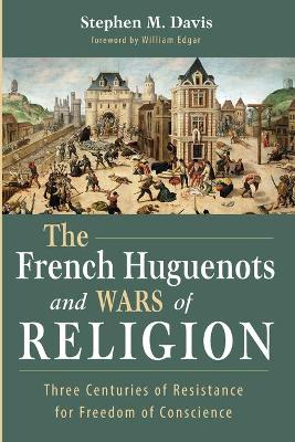 The French Huguenots and Wars of Religion book